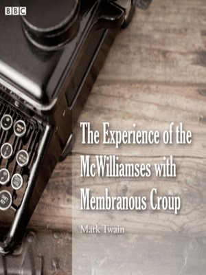 cover image of Mark Twain's the Experience of the McWilliamses With Membranous Croup